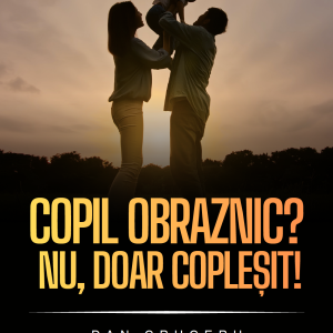 Copil obraznic? Nu, doar copleșit!
